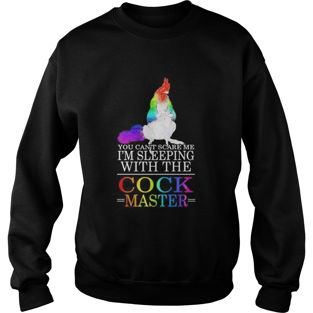 Lgbt chicken you cant scare me im sleeping with the cock master Sweatshirt