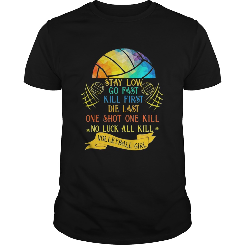 Lgbt stay low go fast kill first die last one shot one kill no luck all skill volleyball girl Unisex