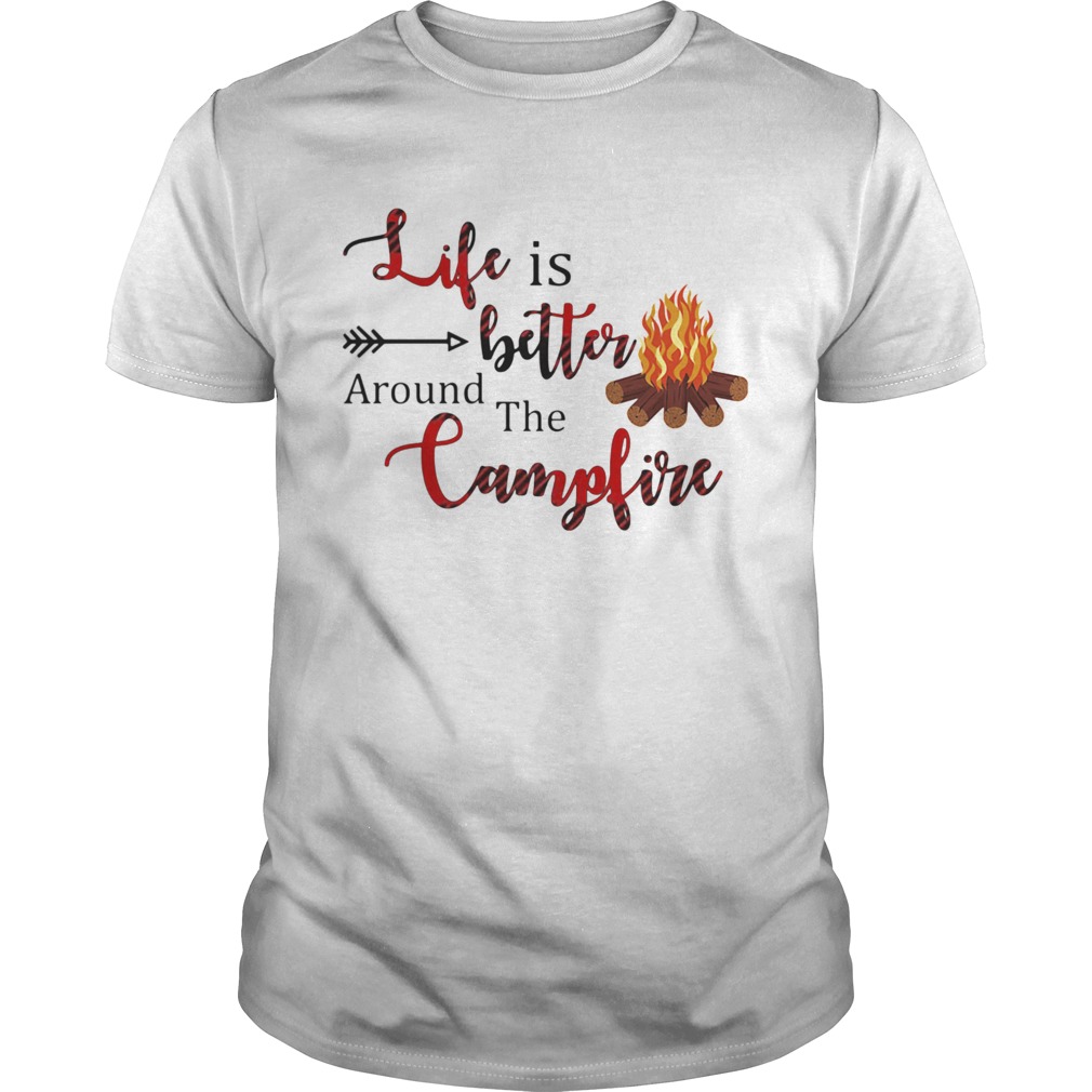 Life Is Better Around The Campfire shirt