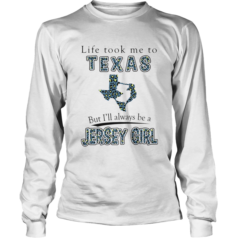 Life Took Me To Texas But Ill Always Be A Jersey Girl Map Long Sleeve