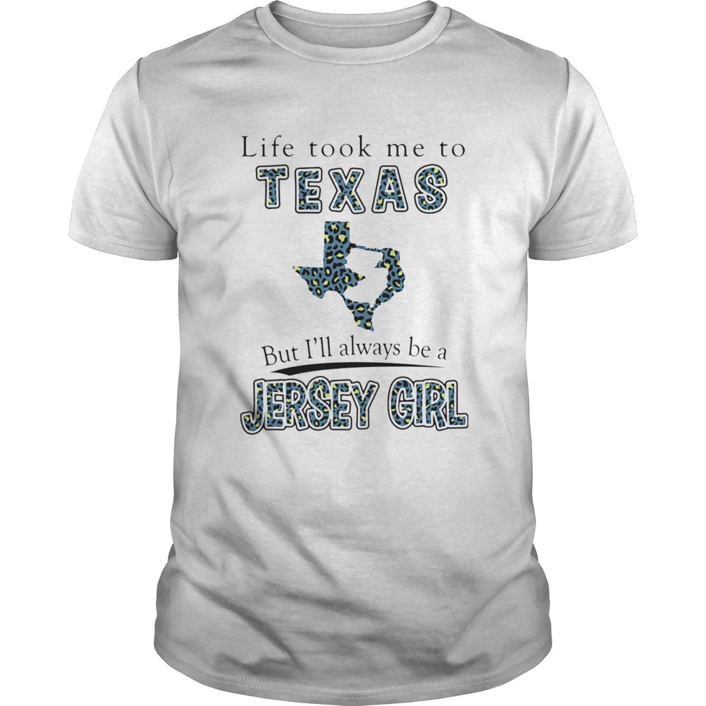 Life Took Me To Texas But Ill Always Be A Jersey Girl Map shirt