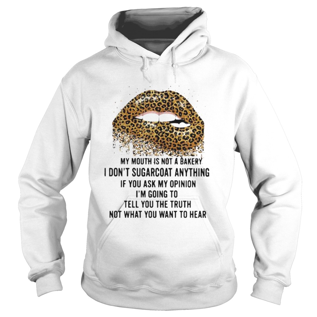 Lips leopard my mouth is not a bakery i dont sugarcoat anything if you ask my opinion im going to Hoodie