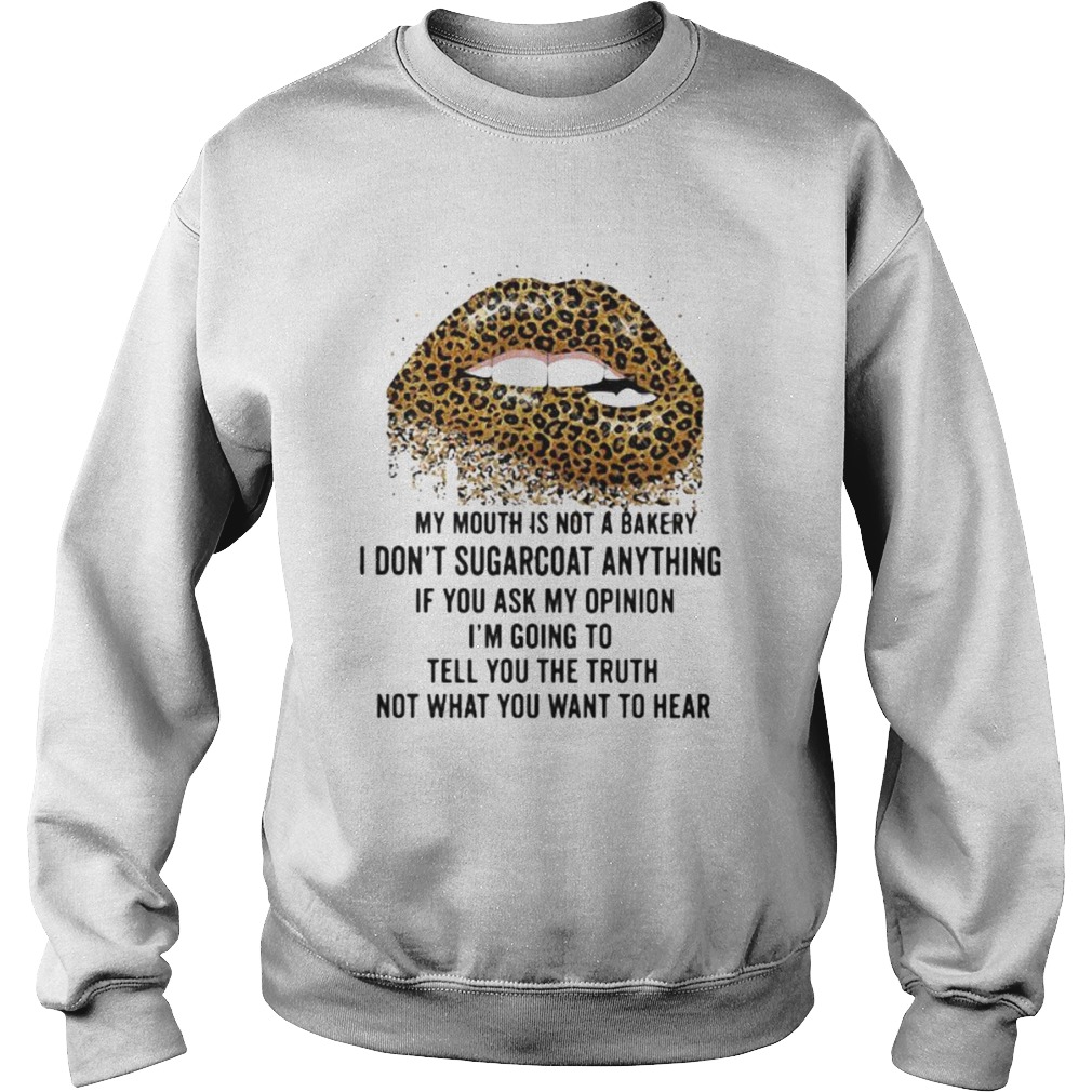 Lips leopard my mouth is not a bakery i dont sugarcoat anything if you ask my opinion im going to Sweatshirt