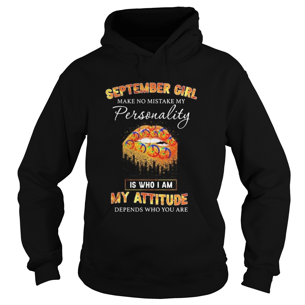 Lips peace september girl make no mistake my personality is who i am my attitude depends on who you Hoodie