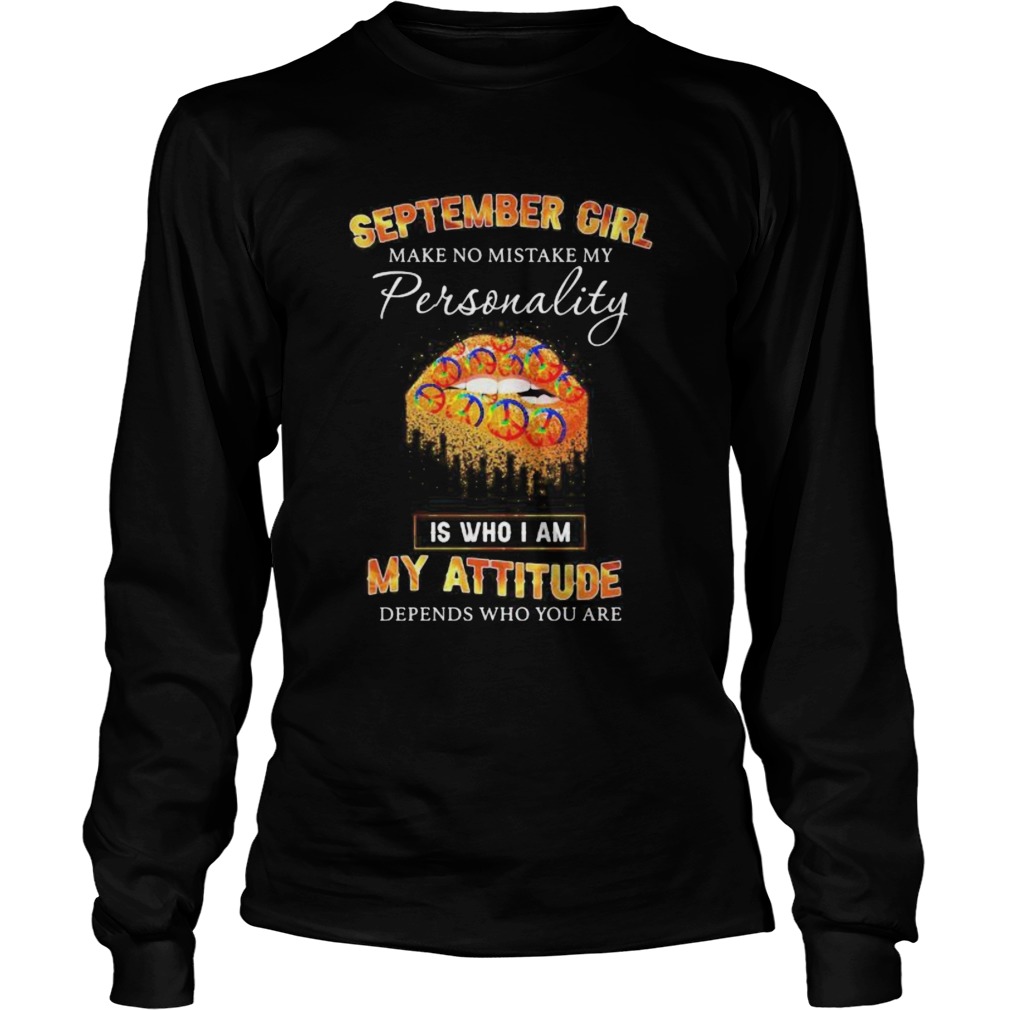Lips peace september girl make no mistake my personality is who i am my attitude depends on who you Long Sleeve
