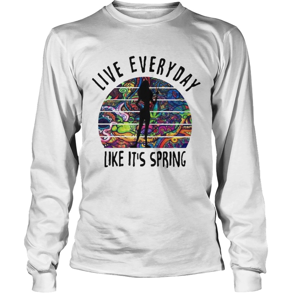 Live everyday like its spring tattoos Long Sleeve