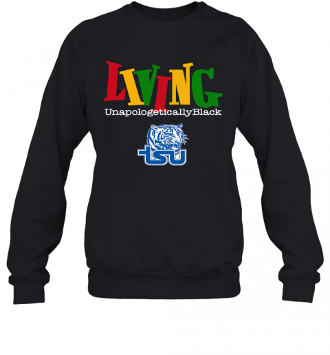 Living Unapologetically Black Tennessee State University T-Shirt Unisex Sweatshirt