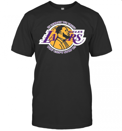 Los Angeles Lakers In Lebron We Trust You Cant Stop US T-Shirt