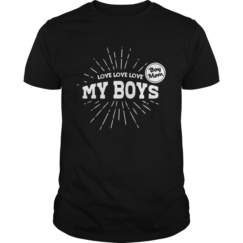 Love Boy Mom My Boys Unisex