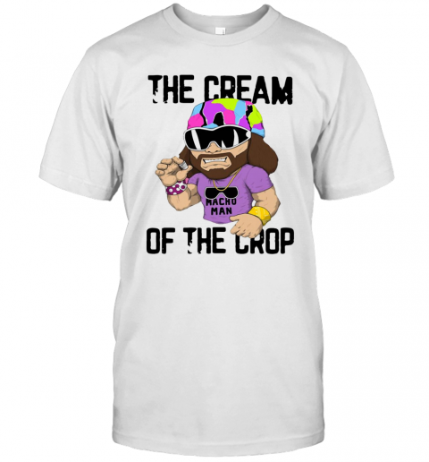 Macho Man The Cream Of The Crop T-Shirt