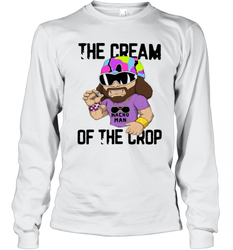 Macho Man The Cream Of The Crop T-Shirt Long Sleeved T-shirt 