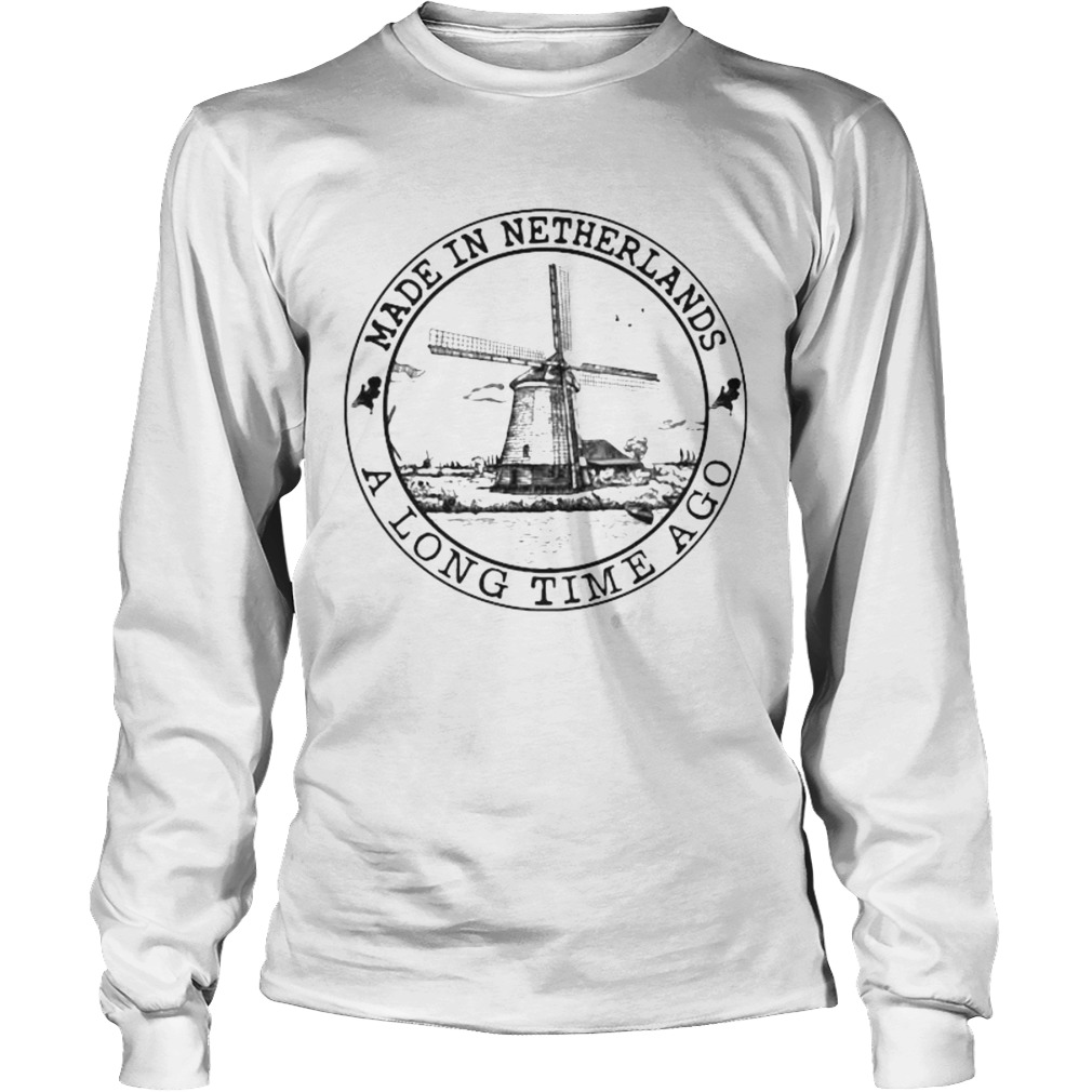 Made in netherlands a long time ago Long Sleeve