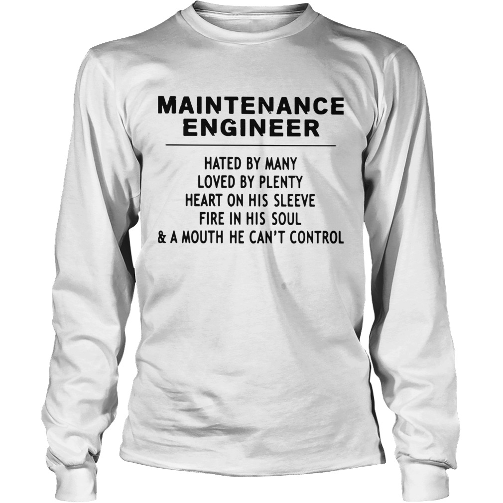 Maintenance Engineer Hated By Many Loved By Plenty Heart On His Sleeve Fire In His SoulA Mouth H Long Sleeve