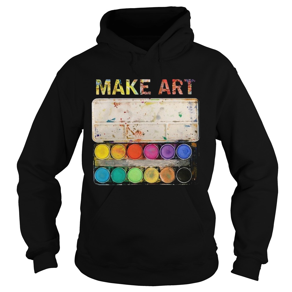 Make Art Artist Painting Hoodie
