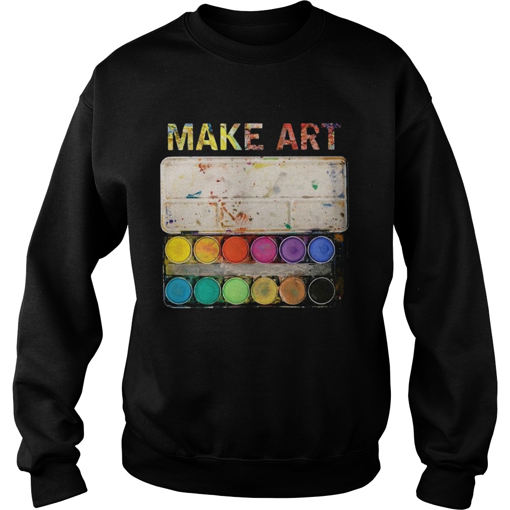 Make Art Artist Painting Sweatshirt