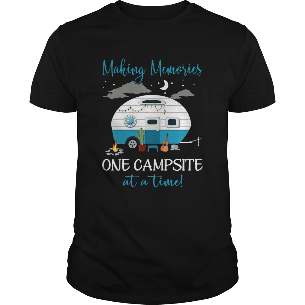 Making Memories One Campsite At A Time shirt