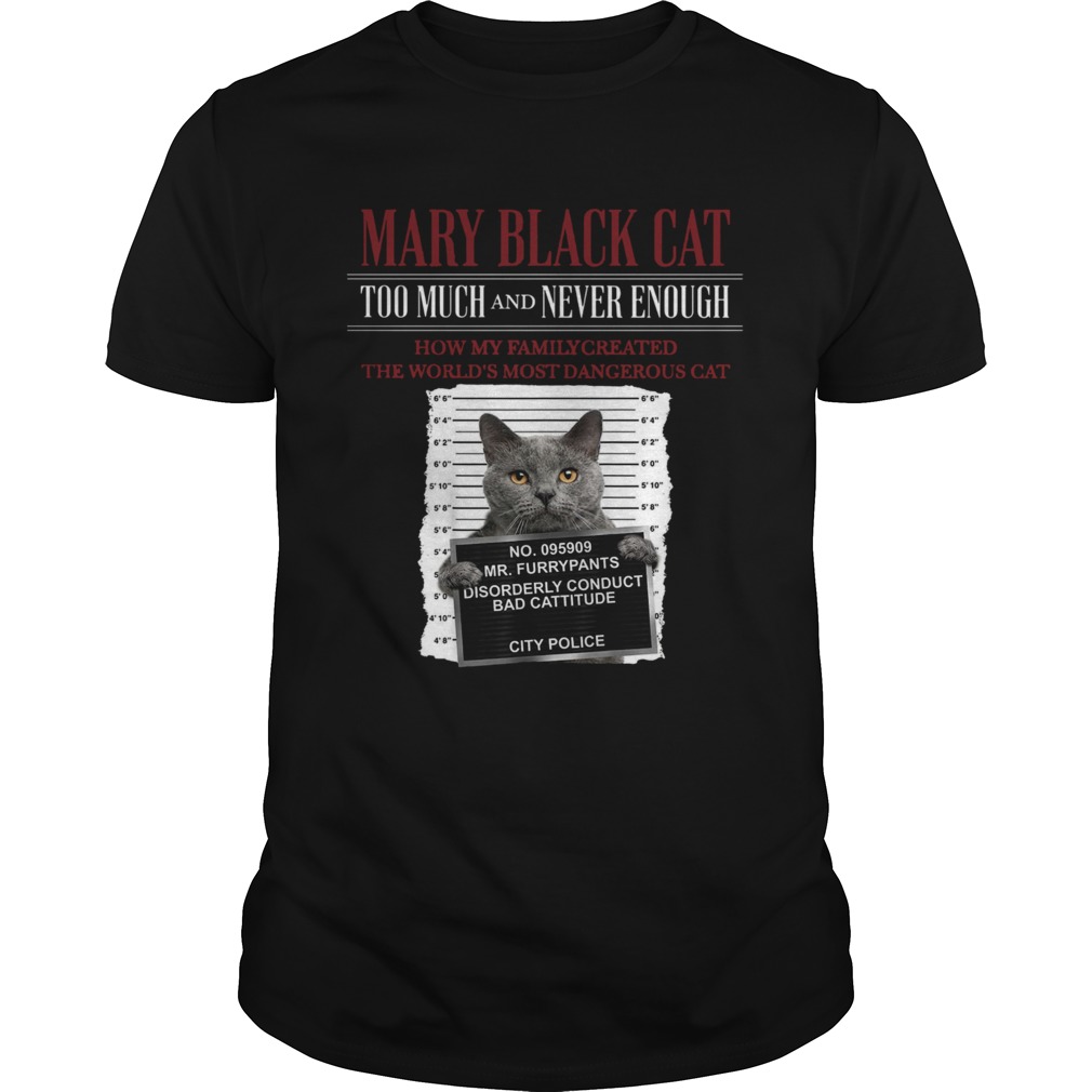 Mary Black Cat Too Much And Never Enough How My Family Created The Worlds Most Dangerous Cat shirt
