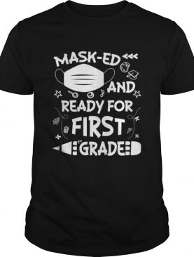 Masked And Ready For First Grade shirt