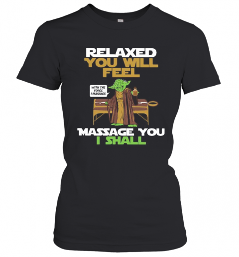Master Yoda Relaxed You Will Feel Massage You I Shall T-Shirt Classic Women's T-shirt