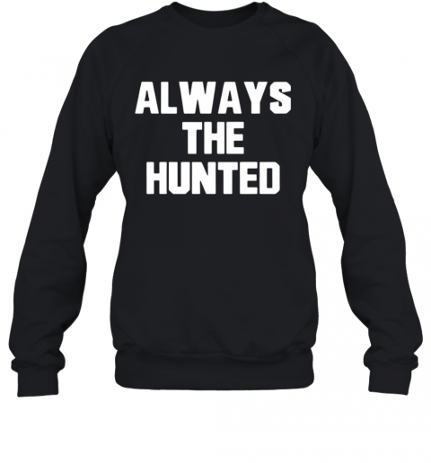 Memphis Tigers Always The Hunted T-Shirt Unisex Sweatshirt