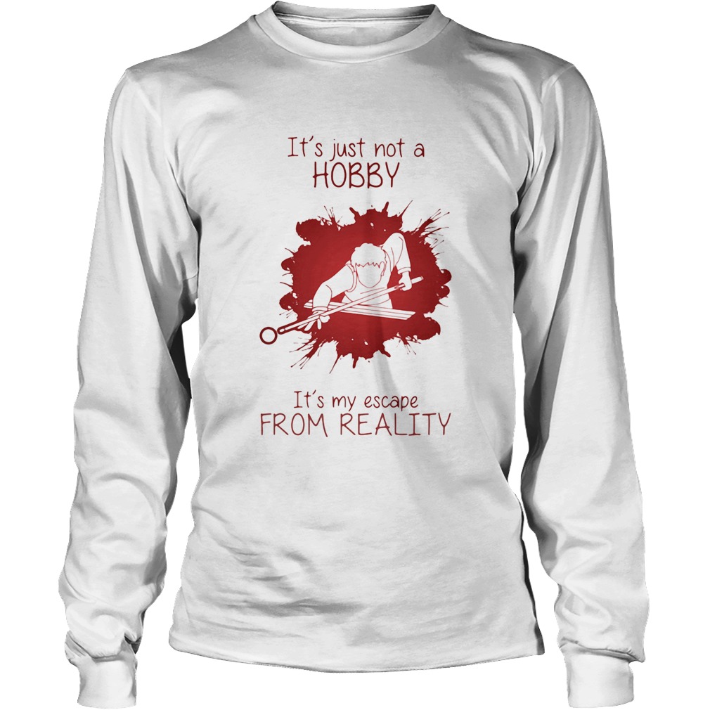 Men Playing Billiard Its just not a Hobby Its my escape from reality color Long Sleeve