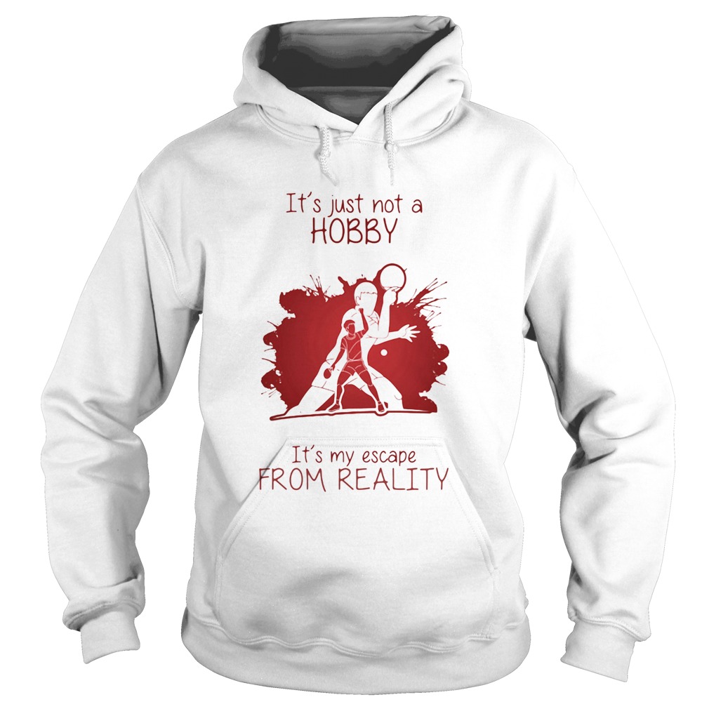 Men Playing Ping pong Its just not a Hobby Its my escape from reality color Hoodie