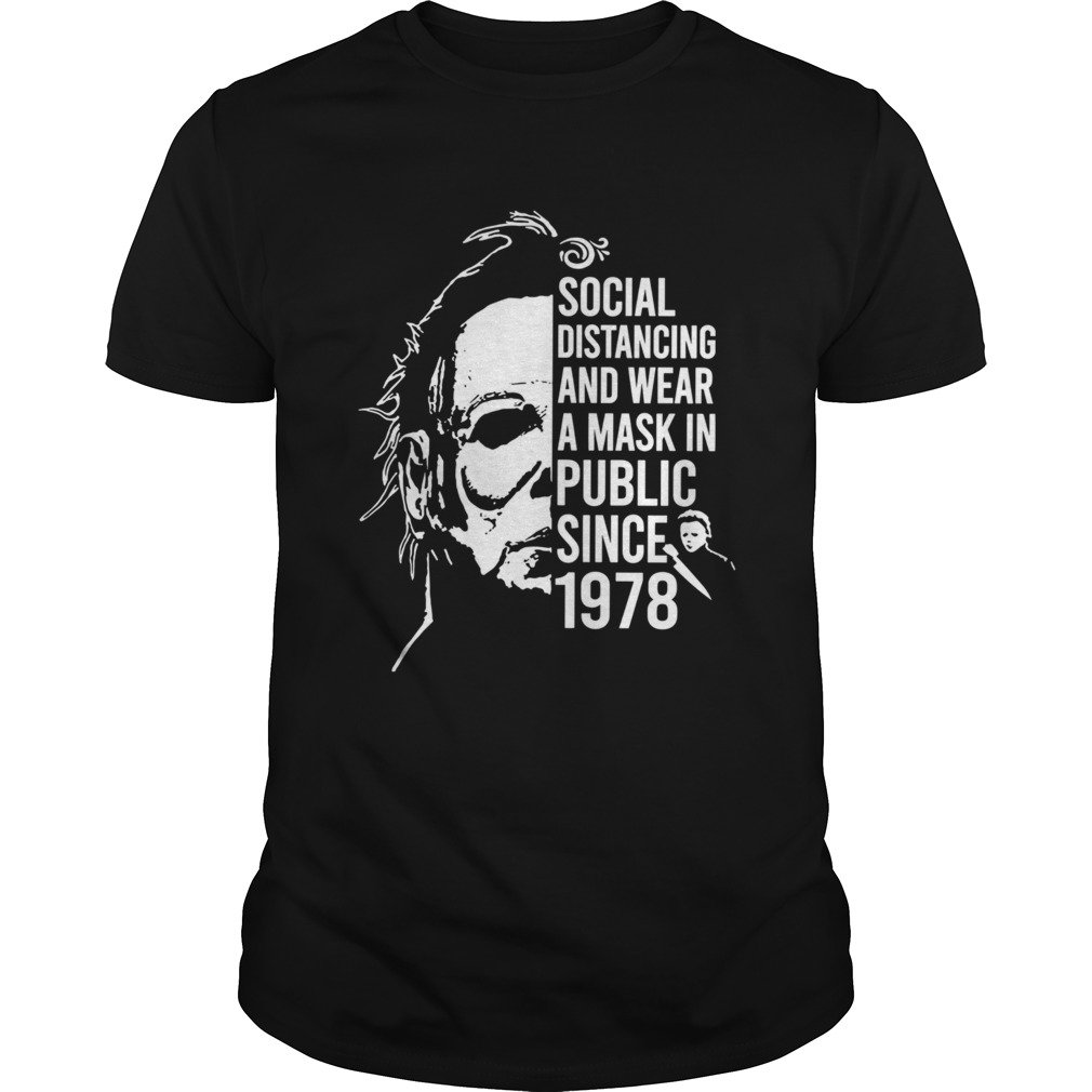 Michael Myers Halloween Social Distancing And Wear A Mask In Public Since 1978 shirt