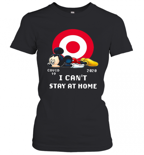 Mickey Mouse Circle Covid 19 2020 I Can'T Stay At Home T-Shirt Classic Women's T-shirt