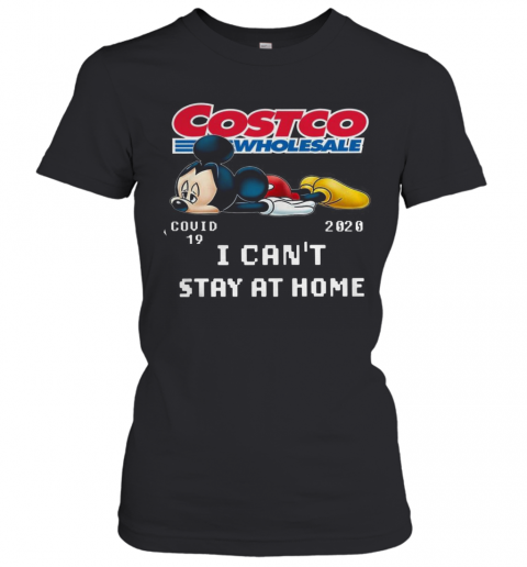 Mickey Mouse Costco Wholesale Covid 19 2020 I Can'T Stay At Home T-Shirt Classic Women's T-shirt