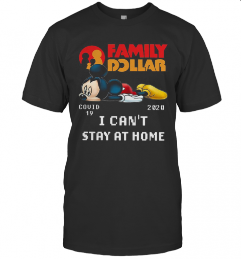Mickey Mouse Family Dollar Covid 19 2020 I Can'T Stay At Home T-Shirt