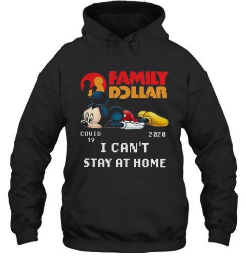 Mickey Mouse Family Dollar Covid 19 2020 I Can'T Stay At Home T-Shirt Unisex Hoodie
