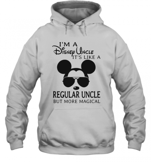 Mickey Mouse I'M A Disney Uncle It'S Like A Regular Uncle But More Magical T-Shirt Unisex Hoodie