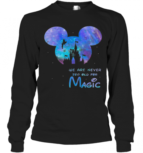 Mickey We Are Never Too Old For Magic Disney Palace T-Shirt Long Sleeved T-shirt 