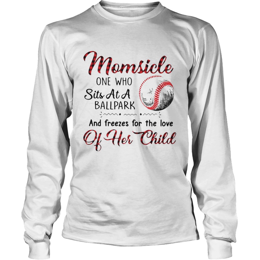 Momsicle One Who Sits At A Ballpark And Freezes For The Love Of Her Child Long Sleeve