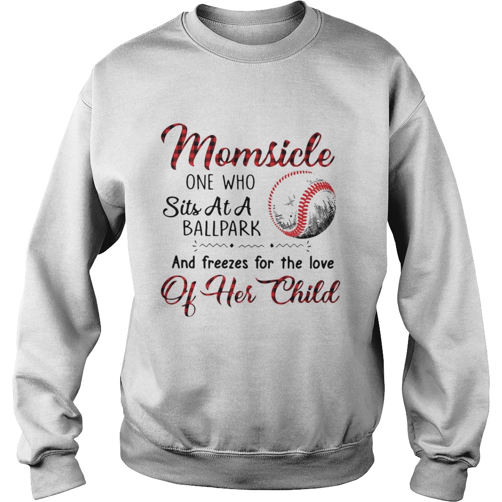 Momsicle One Who Sits At A Ballpark And Freezes For The Love Of Her Child Sweatshirt