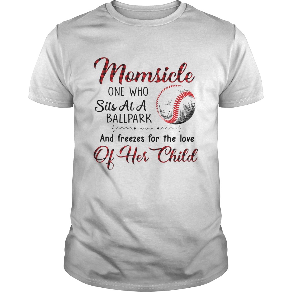 Momsicle One Who Sits At A Ballpark And Freezes For The Love Of Her Child shirt