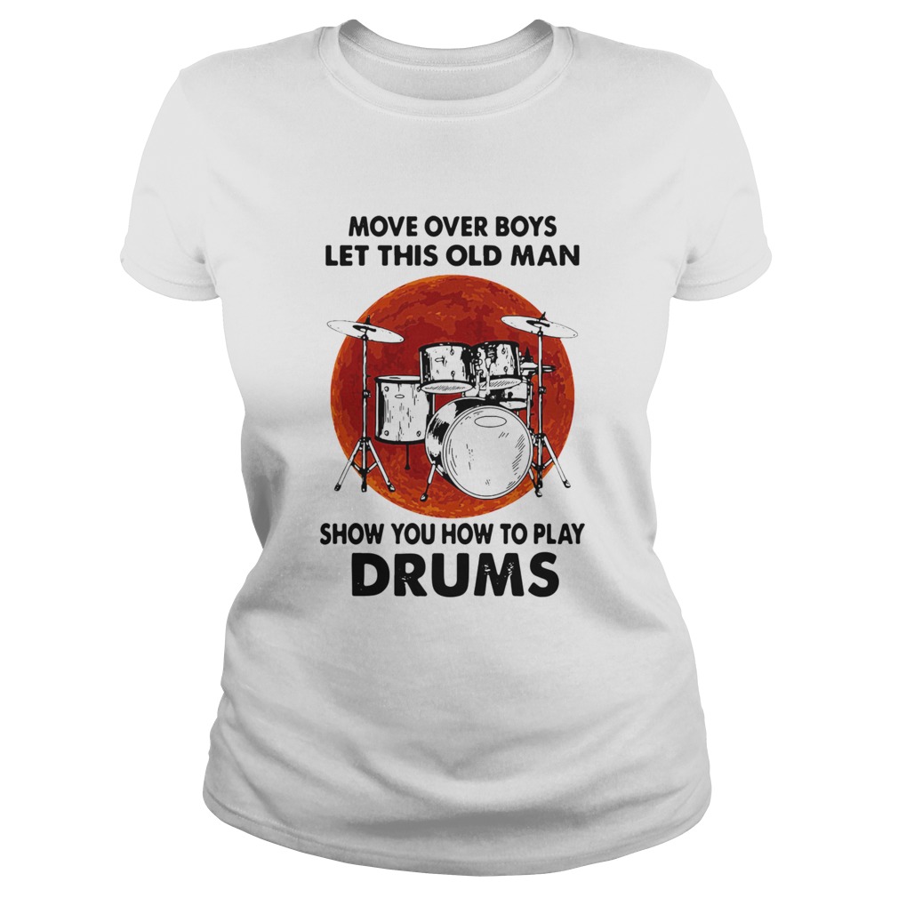 Move Over Boys Let This Old Man Show You How To Play Drums Kit Blood Moon Classic Ladies