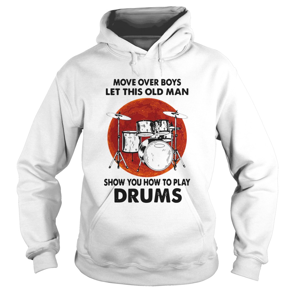 Move Over Boys Let This Old Man Show You How To Play Drums Kit Blood Moon Hoodie