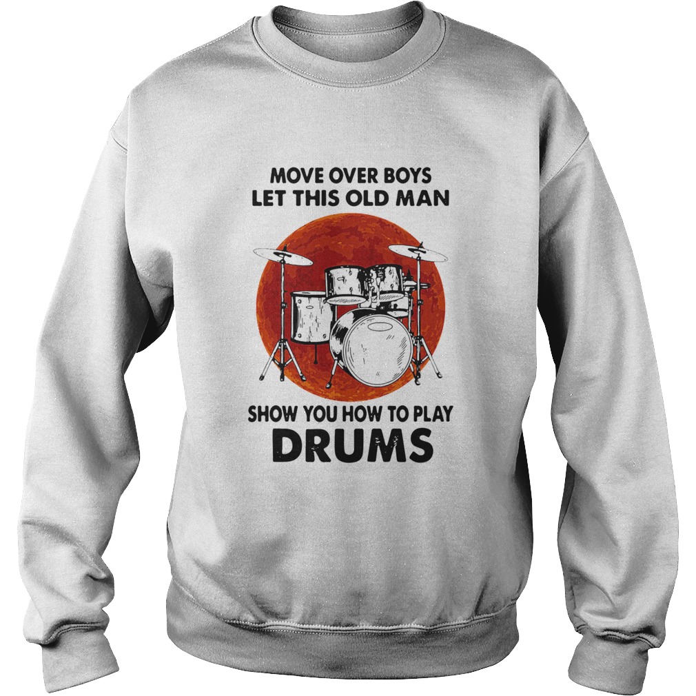 Move Over Boys Let This Old Man Show You How To Play Drums Kit Blood Moon Sweatshirt