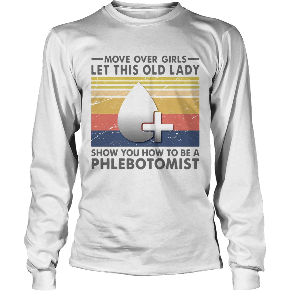 Move Over Girls Let This Old Lady Show You How To Be A Phlebotomist Vintage Retro Long Sleeve