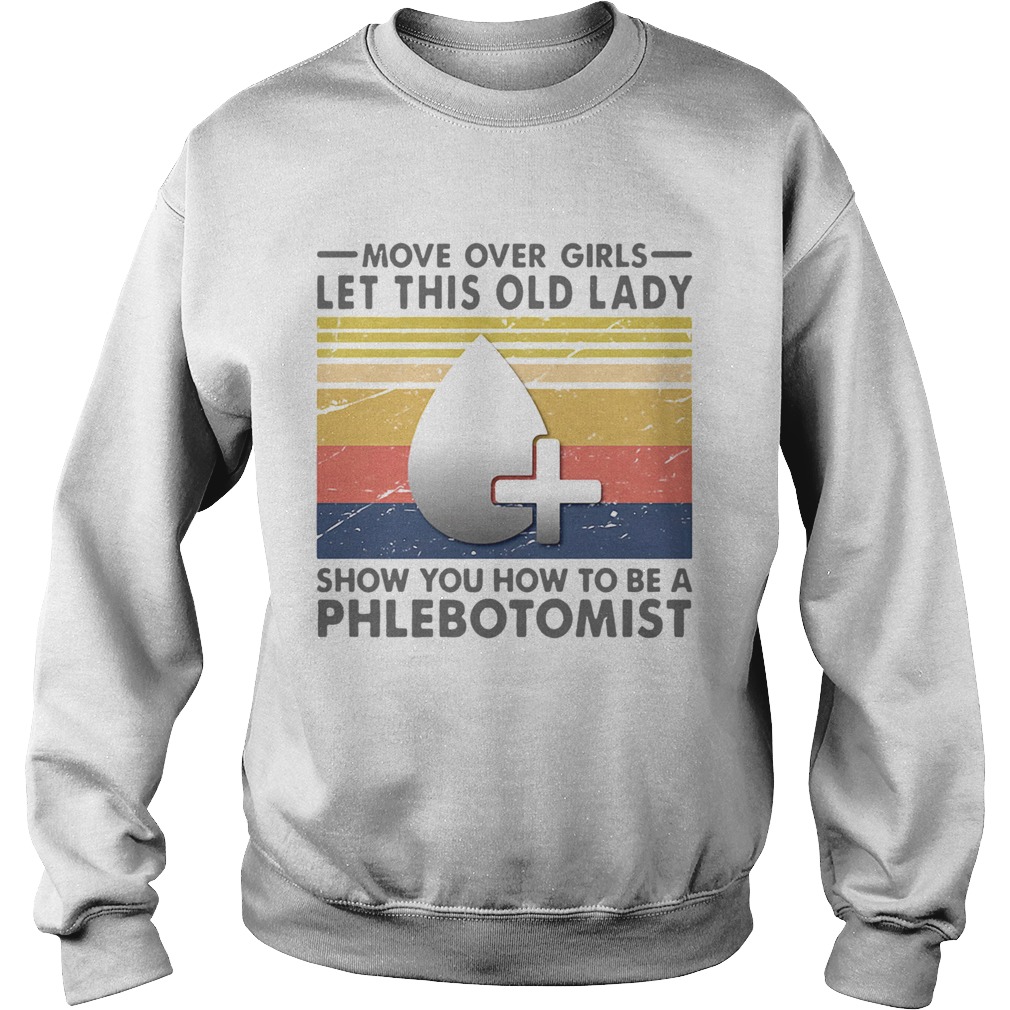 Move Over Girls Let This Old Lady Show You How To Be A Phlebotomist Vintage Retro Sweatshirt