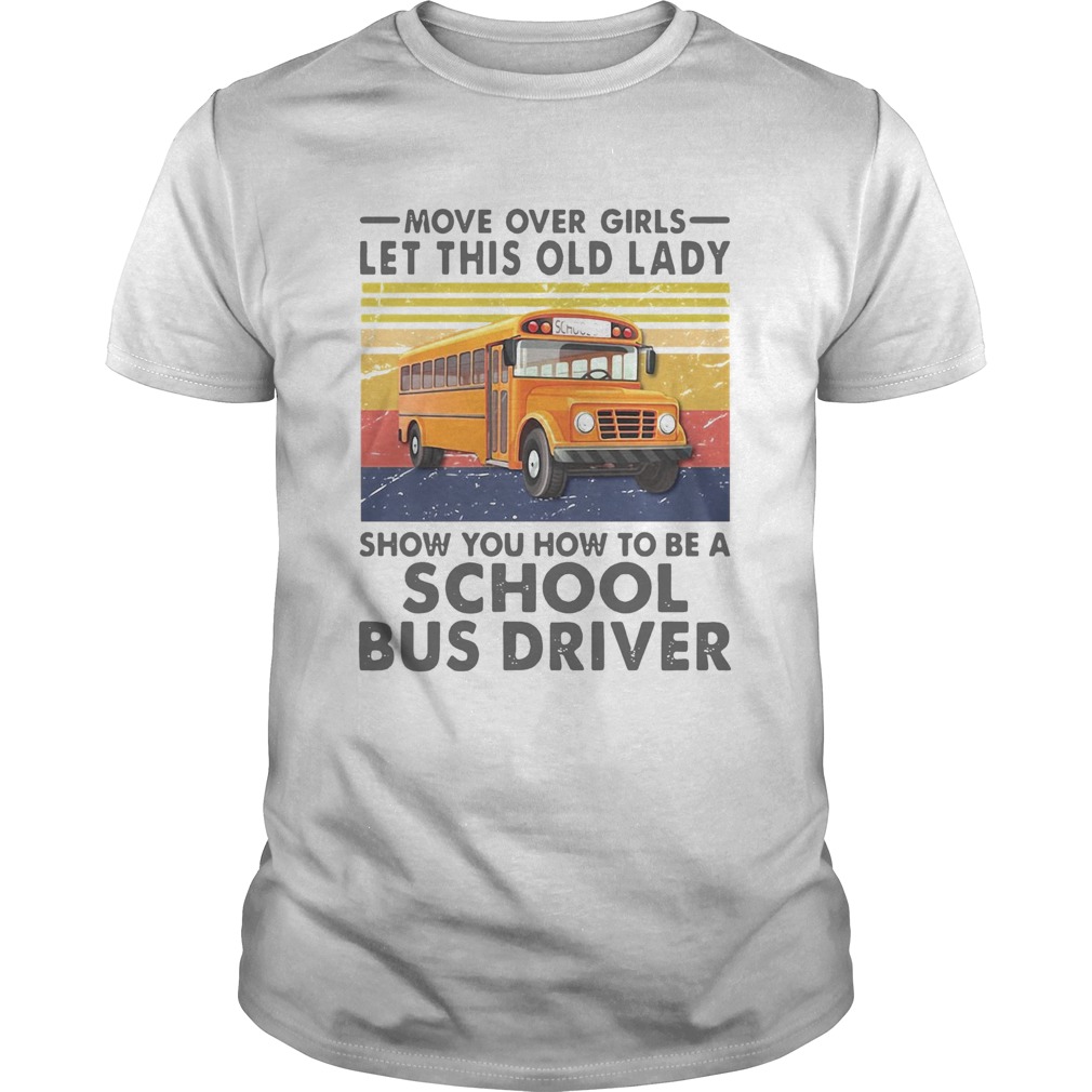 Move Over Girls Let This Old Lady Show You To Be A School Bus Driver Vintage Unisex