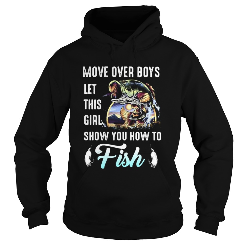 Move over boys let this girl show you how to fish fishing Hoodie