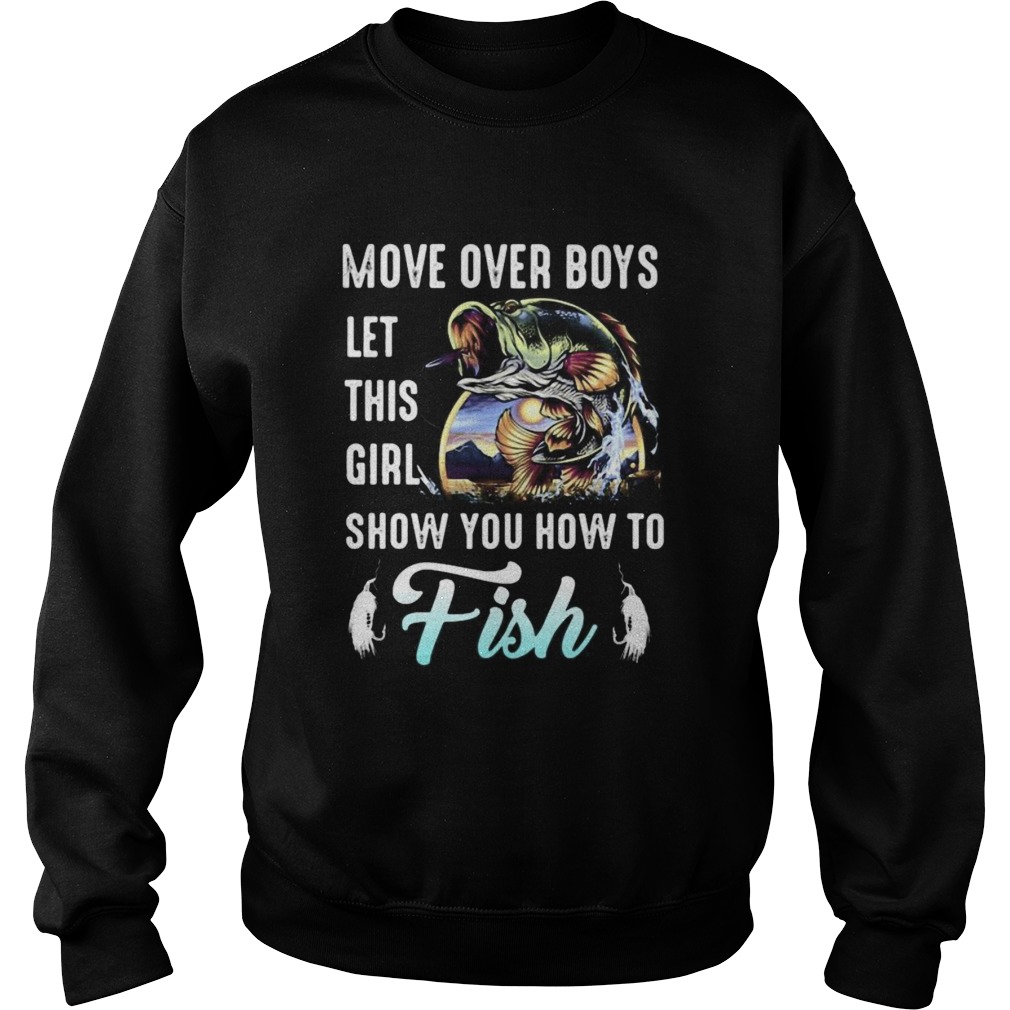 Move over boys let this girl show you how to fish fishing Sweatshirt