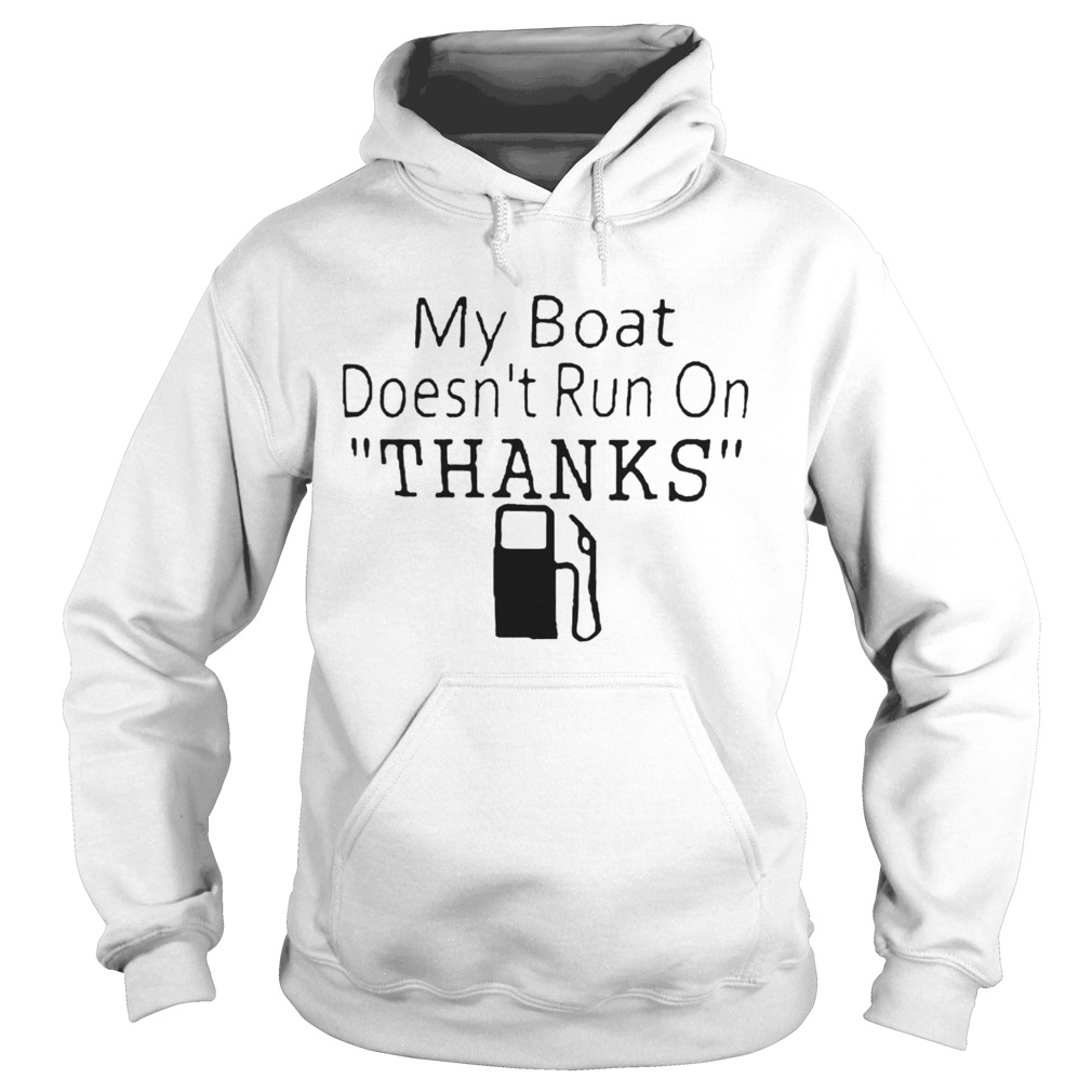 My Boat Doesnt Run OnThanks Hoodie