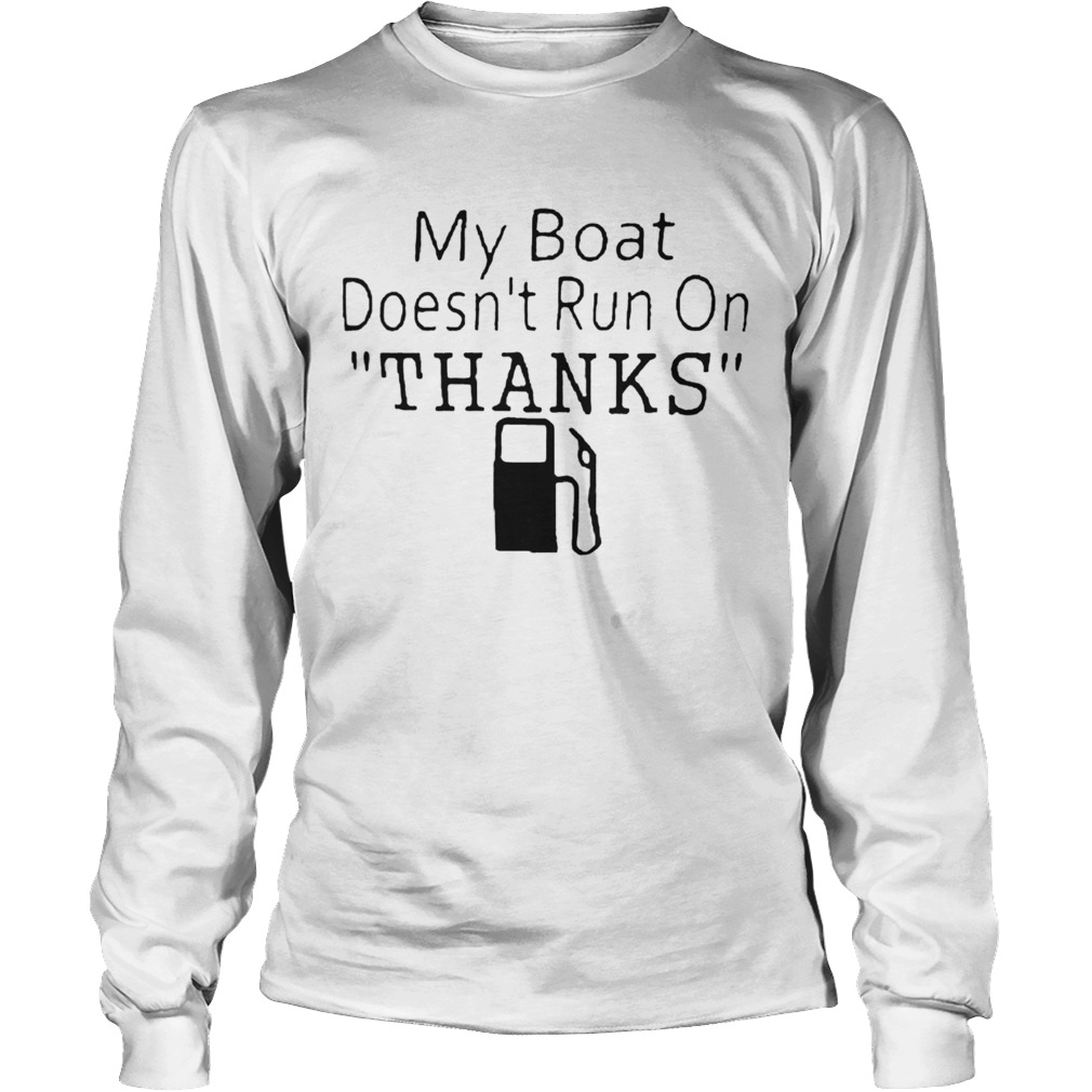 My Boat Doesnt Run OnThanks Long Sleeve