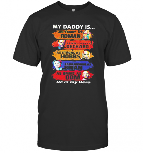 My Daddy Is As Funny As Roman As Intelligent As Deckard As Strong As Hobbs As Handsome As Brian As Brave As Dom He Is My Hero T-Shirt