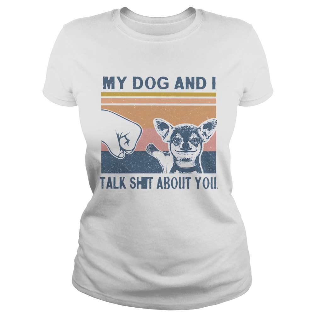My Dog And I Talk Whit About You Vintage Classic Ladies