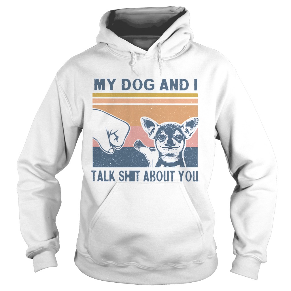 My Dog And I Talk Whit About You Vintage Hoodie