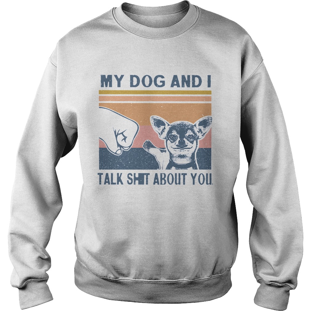 My Dog And I Talk Whit About You Vintage Sweatshirt